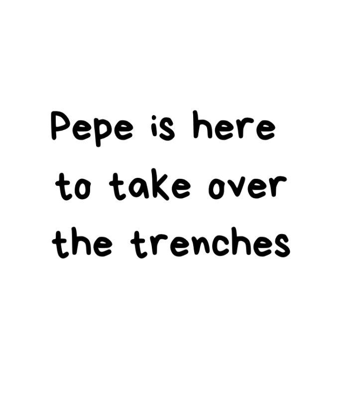 Pepe is taking over the trenches